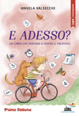 E adesso? Un libro che insegna a vivere il presente. Stampatello maiuscolo a leggibilità facilitata. Ediz. a colori Angela Valsecchi