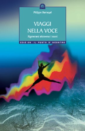 Viaggi nella voce. Rigenerarsi attraverso i suoni Philippe Barraqué