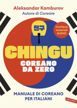 Chingu. Coreano da zero. Manuale di coreano per italiani Aleksandar Kamburov
