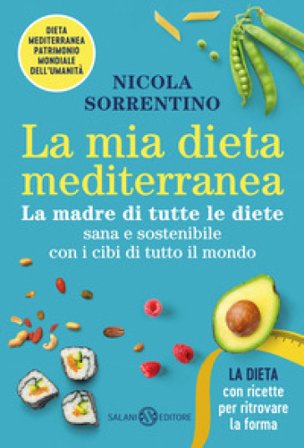 La mia dieta mediterranea. La madre di tutte le diete Nicola Sorrentino