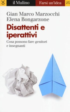 Disattenti e iperattivi. Cosa possono fare genitori e insegnanti Gian Marco Marzocchi