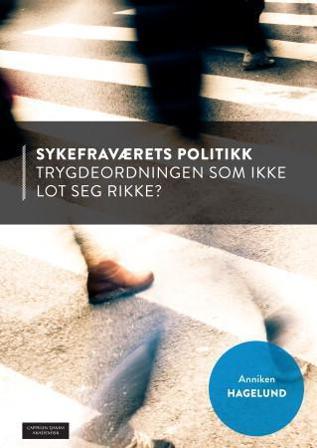 Sykefraværets politikk - Bok av Anniken Hagelund - Paperback