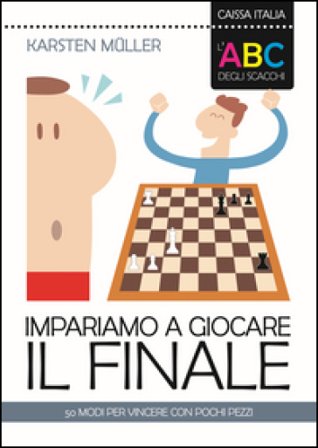 L'ABC degli scacchi. Impariamo a giocare il finale. 50 modi per vincere con pochi pezzi Karsten Müller