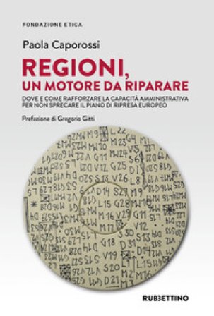 Regioni, un motore da riparare. Dove e come rafforzare la capacità amministrativa per non sprecare il piano di ripresa europeo Paola Caporossi