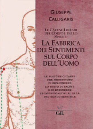 La fabbrica dei sentimenti sul corpo dell'uomo. Le catene lineari del corpo e dello spirito Giuseppe Calligaris
