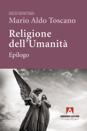 Religione dell'umanità. Epilogo Mario Aldo Toscano