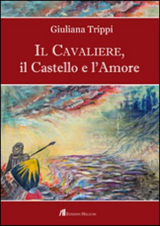 Il Cavaliere, il castello e l'amore Giuliana Trippi