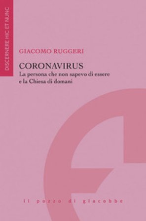 Coronavirus Coronavirus. La persona che non sapevo di essere e la Chiesa di domani Giacomo Ruggeri