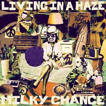 Living in a haze MILKY CHANCE