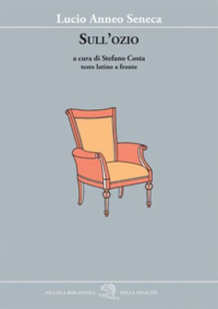 Sull'ozio. Testo latino a fronte Lucio Anneo Seneca
