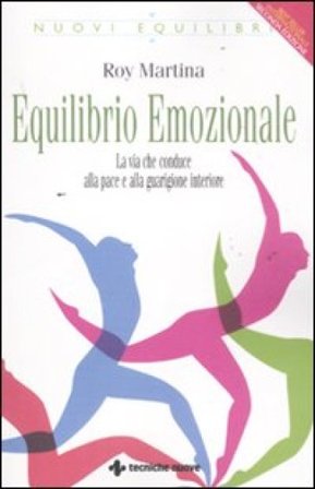 Equilibrio emozionale. La via che conduce alla pace e alla guarigione interiore Roy Martina