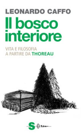 Il bosco interiore. Vita e filosofia a partire da Thoreau Leonardo Caffo