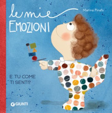 Le mie emozioni. E tu... come ti senti? Ediz. a colori Marina Pinato