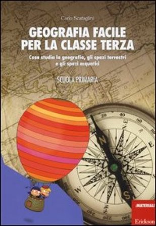 Geografia facile per la classe terza. Cosa studia la geografia, gli spazi terrestri e gli spazi acquatici. Con aggiornamento online Carlo Scataglini