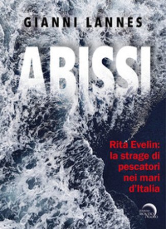 Rita Evelin: la strage di pescatori nei mari d'Italia. Ediz. illustrata Gianni Lannes