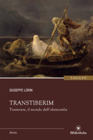Transtiberim. Trastevere, il mondo dell'oltretomba Giuseppe Lorin