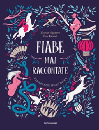 Fiabe mai raccontate. Per ragazze senza paura. Ediz. a colori Myriam Sayalero