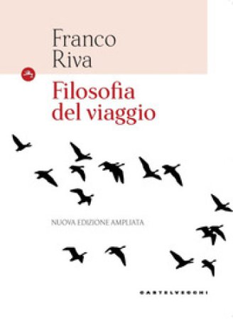 Filosofia del viaggio. Ediz. ampliata Franco Riva
