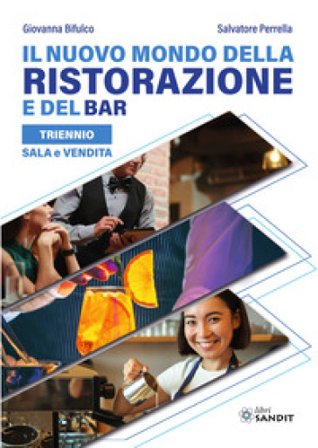 Il nuovo mondo della ristorazione e del bar. Sala e vendita. Per il triennio degli Ist. tecnici e professionali Giovanna Bifulco