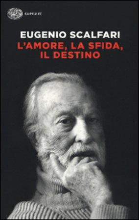 L'amore, la sfida, il destino. Il tavolo dove si gioca il senso della vita Eugenio Scalfari