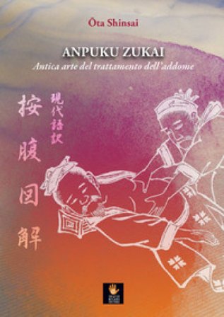 Anpuku Zukai. Antica arte del trattamento dell'addome. Testo giapponese a fronte Shinsai Ota