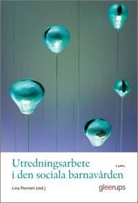 Utredningsarbete i den sociala barnavården 3 uppl., ISBN: 9789151109763