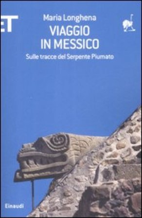 Viaggio in Messico. Sulle tracce del serpente piumato Maria Longhena