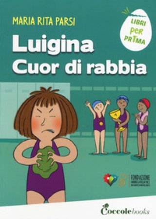 Luigina cuor di rabbia. Ediz. a colori Maria Rita Parsi