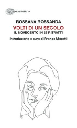 Volti di un secolo. Il Novecento in 52 ritratti Rossana Rossanda