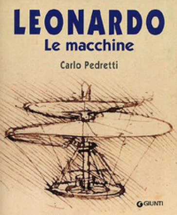 Leonardo. Le macchine Carlo Pedretti