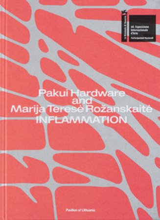 Pakui Hardware and Marija Teres¿ Rožanskait¿. Inflammation. 60th international art exhibition. La Biennale di Venezia. Pavilion of Lithuania. Ediz. 