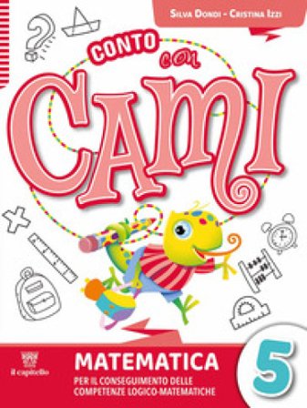 Conto con Cami. Per il conseguimento delle competenze logico-matematiche. Per la Scuola elementare. Con e-book. Con espansione online. Vol. 5 Silvia 