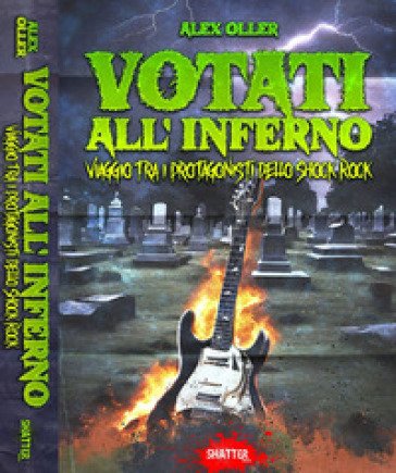 Votati all'inferno. Viaggio tra i protagonisti dello Shock Rock Alex Oller