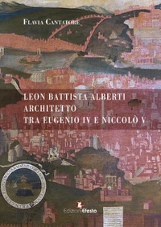 Leon Battista Alberti architetto tra Eugenio IV e Niccolò V Flavia Cantatore