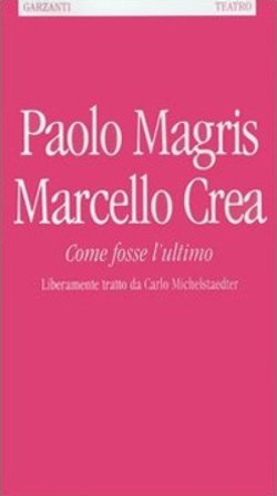 Come fosse l'ultimo. Liberamente tratto da Carlo Michelstaedter Paolo Magris