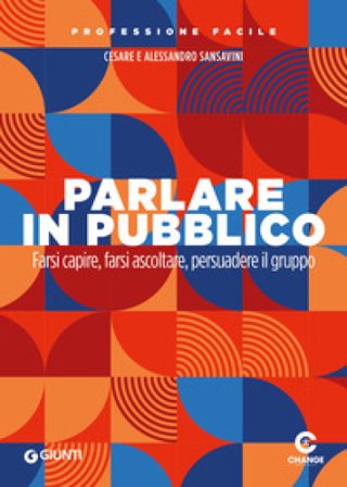 Parlare in pubblico. Farsi capire, farsi ascoltare, persuadere il gruppo Cesare Sansavini