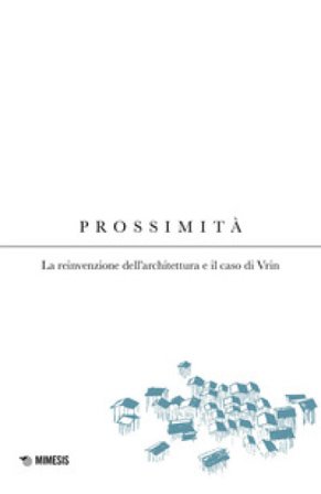 Prossimità. La reinvenzione dell'architettura e il caso di Vrin Valerio Botta