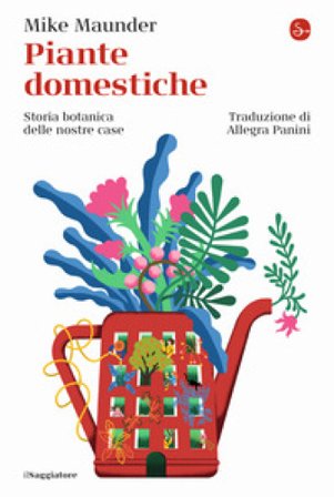 Piante domestiche. Storia botanica delle nostre case Mike Maunder