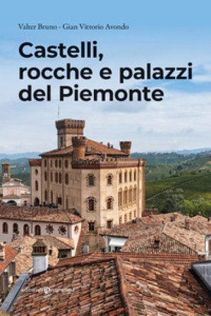Castelli, rocche e palazzi del Piemonte Valter Bruno