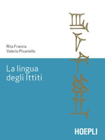 La lingua degli ittiti. Grammatica, crestomazia e glossario Rita Francia