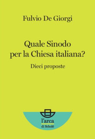 Quale Sinodo per la Chiesa italiana? Dieci proposte Fulvio De Giorgi