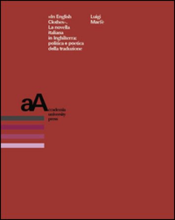 «In english clothes». La novella italiana in Inghilterra: politica e poetica della traduzione Luigi Marfè