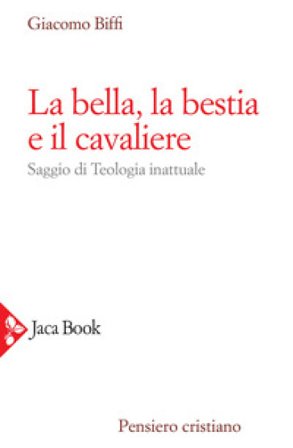 La bella, la bestia e il cavaliere. Nuova ediz. Giacomo Biffi