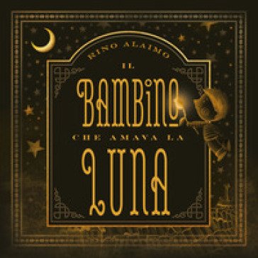 Il bambino che amava la luna. Ediz. a colori Rino Alaimo