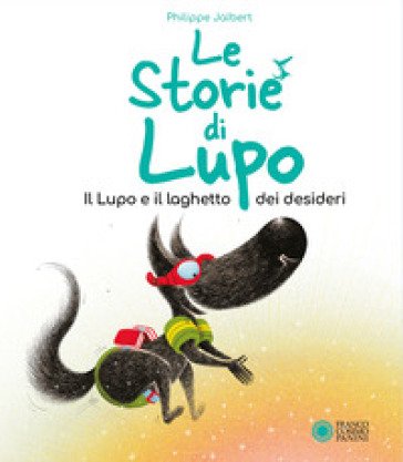 Il lupo e il pozzo dei desideri. Le storie di Lupo. Ediz. illustrata Philippe Jalbert