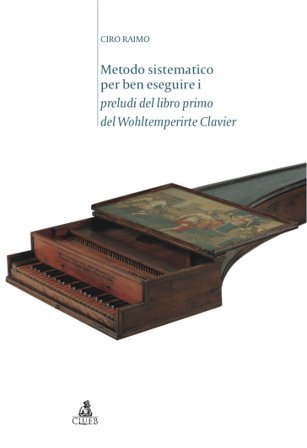 Metodo sistematico per ben eseguire i preludi del libro primo del Wohltemperirte Clavier Ciro Raimo