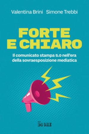 Forte e chiaro. Il comunicato stampa 5.0 nell'era della sovraesposizione mediatica Valentina Brini