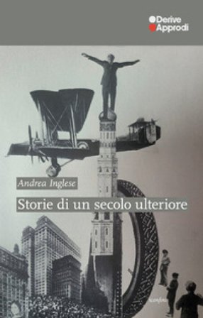 Storie di un secolo ulteriore Andrea Inglese
