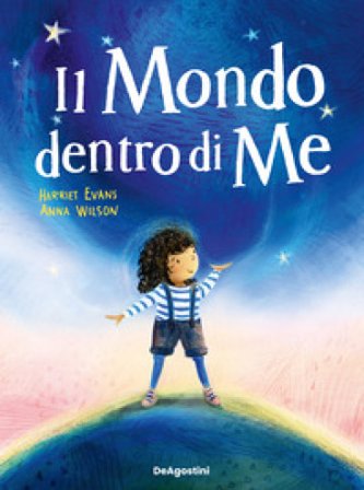 Il mondo dentro di me. Ediz. illustrata Harriet Evans