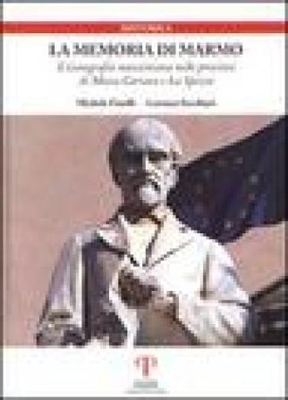 La memoria di marmo. L'iconografia mazziniana nelle province di Massa Carrara e La Spezia Michele Finelli